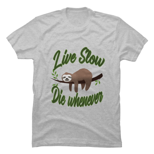 sloth live slow die whenever shirt